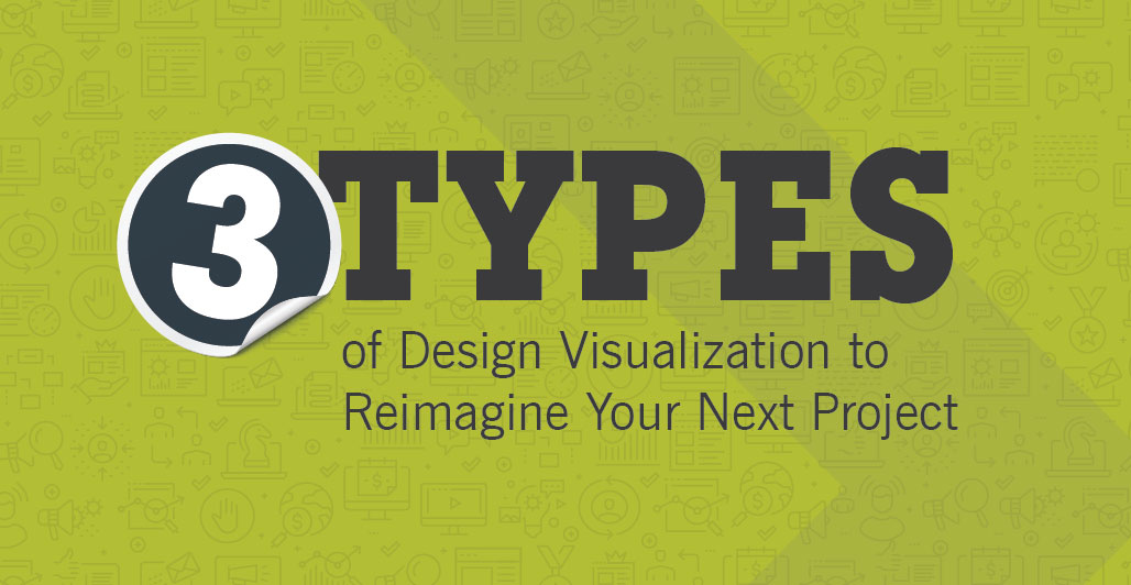 Three Types of Design Visualization to Reimagine Your Next Project